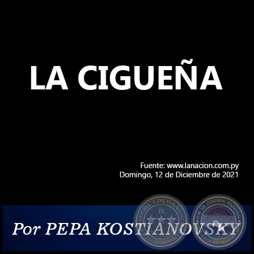 LA CIGÜEÑA -  Por PEPA KOSTIANOVSKY - Domingo, 12 de Diciembre de 2021